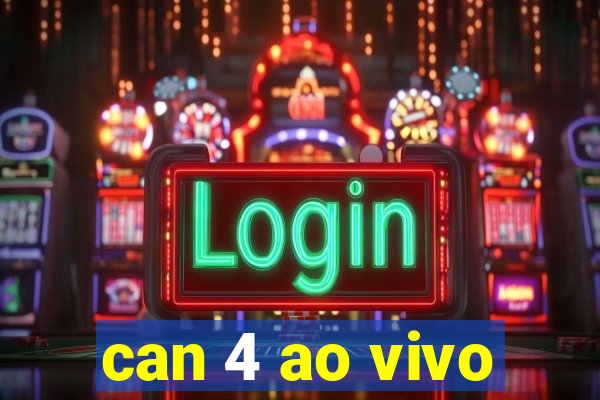 can 4 ao vivo